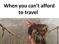 Can''t Afford To Travel