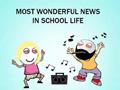Most Wonderful News In School Life