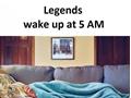 Legend Sleeping Timing
