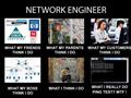 Network Engineer Really Do