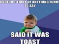 Said it was toast!!!!