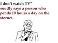 I dont Watch TV